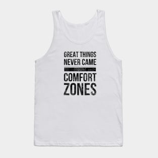 Great Things Never Came From Comfort Zones - Motivational Words Tank Top